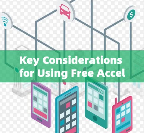 Key Considerations for Using Free Accelerator: