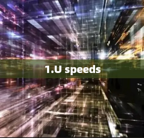 1.U speeds 1.U speeds