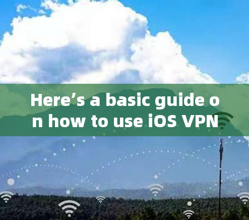 Here’s a basic guide on how to use iOS VPN: Here’s a basic guide on how to use iOS VPN: