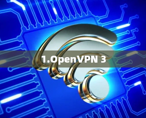 1.OpenVPN 3 1.OpenVPN 3