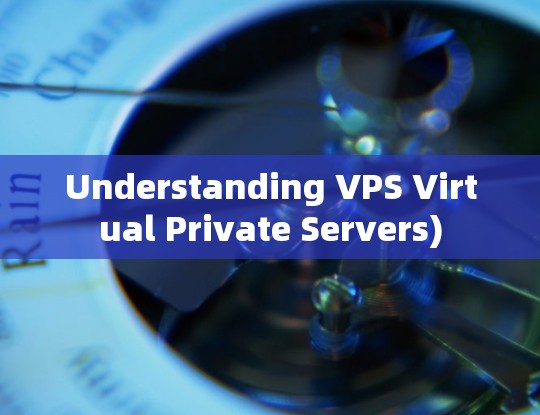 Understanding VPS Virtual Private Servers) Understanding VPS Virtual Private Servers)