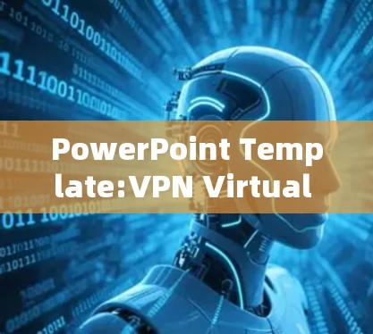 PowerPoint Template:VPN Virtual Private Network)Presentation PowerPoint Template:VPN Virtual Private Network)Presentation