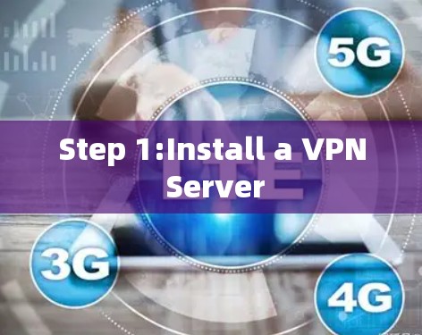 Step 1:Install a VPN Server Step 1:Install a VPN Server