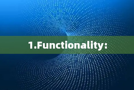1.Functionality: 1.Functionality: