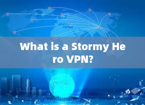 What is a Stormy Hero VPN? What is a Stormy Hero VPN?