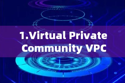 1.Virtual Private Community VPC) 1.Virtual Private Community VPC)