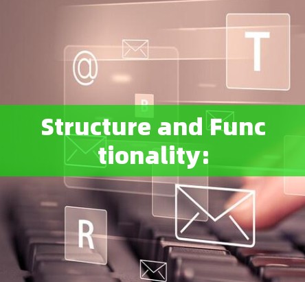 Structure and Functionality: Structure and Functionality: