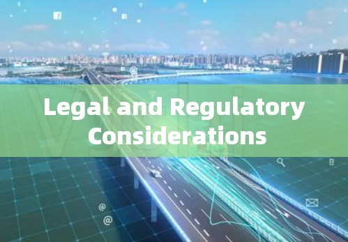 Legal and Regulatory Considerations Legal and Regulatory Considerations